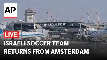 LIVE: Israeli soccer team returns from Amsterdam after attack on fans